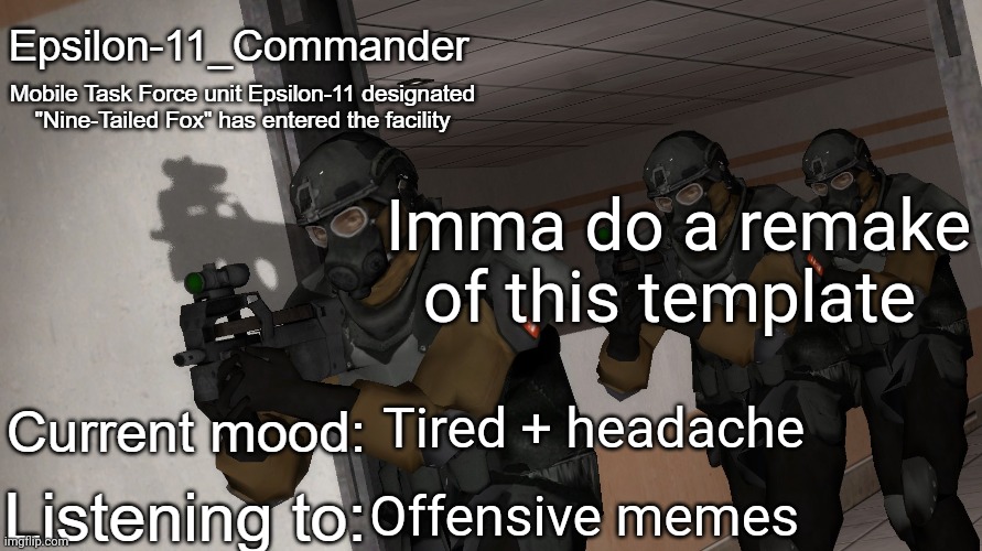 Epsilon-11_Commander's announcement temp | Imma do a remake of this template; Tired + headache; Offensive memes | image tagged in epsilon-11_commander's announcement temp | made w/ Imgflip meme maker