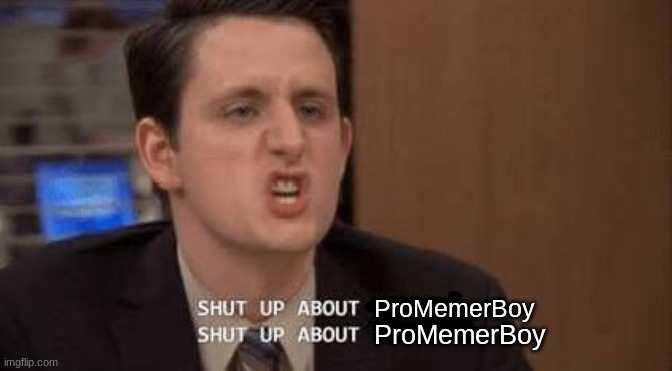 @OrigamiCat_and_vinnie_duo | ProMemerBoy; ProMemerBoy | image tagged in shut up about | made w/ Imgflip meme maker