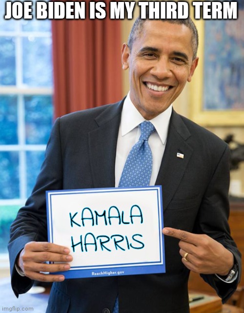 Barrack Obama Holds Sign | JOE BIDEN IS MY THIRD TERM KAMALA HARRIS | image tagged in barrack obama holds sign | made w/ Imgflip meme maker