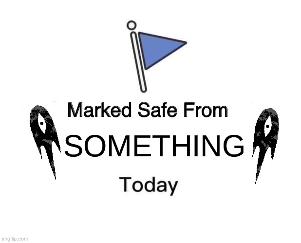 Safe today, SUNNY... | SOMETHING | image tagged in memes,marked safe from | made w/ Imgflip meme maker