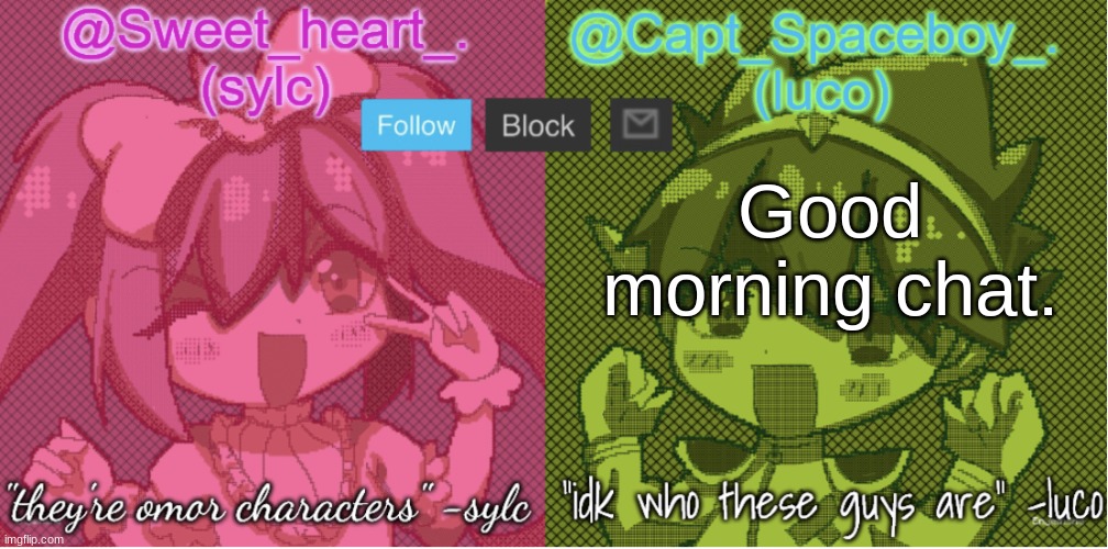 . | Good morning chat. | image tagged in luco and sylc | made w/ Imgflip meme maker