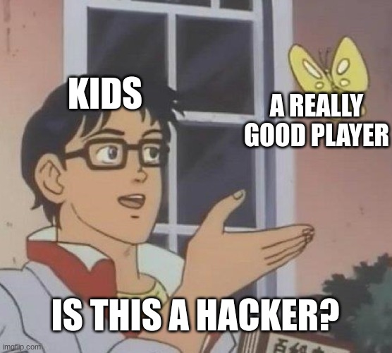 Is This A Pigeon | KIDS; A REALLY GOOD PLAYER; IS THIS A HACKER? | image tagged in memes,is this a pigeon,kids,hackers,funny,relatable | made w/ Imgflip meme maker