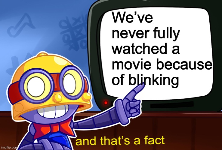 Meme #1,405 | We’ve never fully watched a movie because of blinking | image tagged in true carl,and that's a fact,shower thoughts,movies,blink,deep thoughts | made w/ Imgflip meme maker