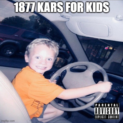 kars4kids | 1877 KARS FOR KIDS | image tagged in kid driving a car | made w/ Imgflip meme maker