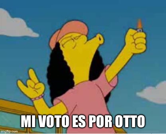 Mi voto es por Otto | MI VOTO ES POR OTTO | image tagged in vote | made w/ Imgflip meme maker
