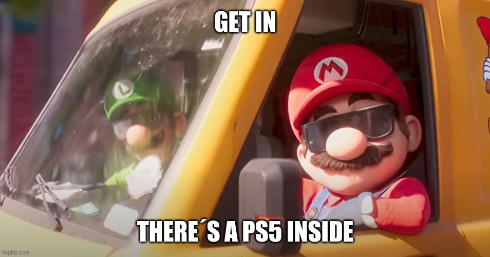 super mario bros movie | GET IN; THERE´S A PS5 INSIDE | image tagged in super mario bros movie,ps5 | made w/ Imgflip meme maker