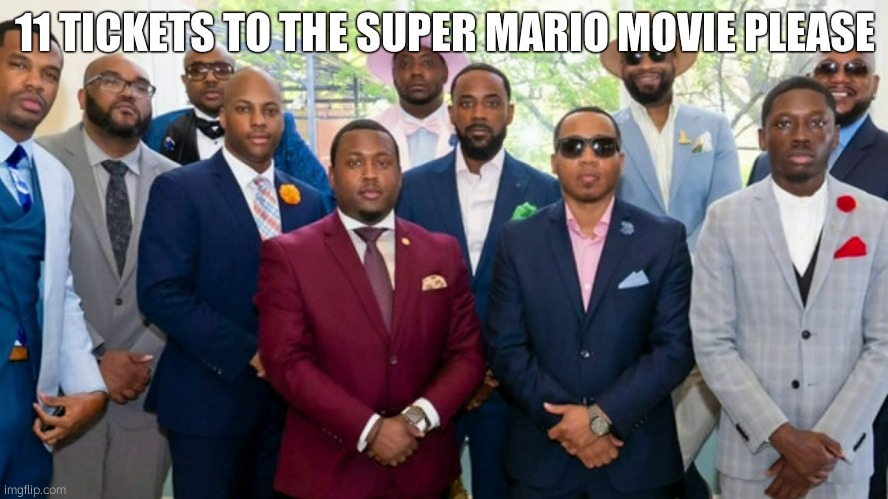Black council | 11 TICKETS TO THE SUPER MARIO MOVIE PLEASE | image tagged in black council | made w/ Imgflip meme maker