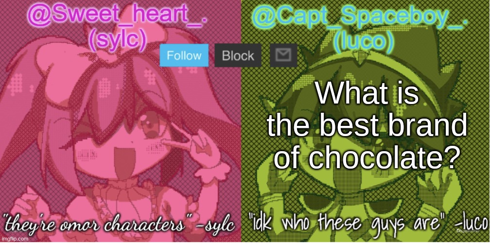 . | What is the best brand of chocolate? | image tagged in luco and sylc | made w/ Imgflip meme maker
