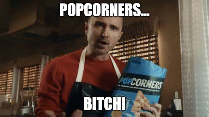 POPCORNERS... BITCH! | made w/ Imgflip meme maker