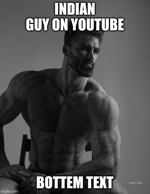 Giga Chad | INDIAN GUY ON YOUTUBE BOTTEM TEXT | image tagged in giga chad | made w/ Imgflip meme maker