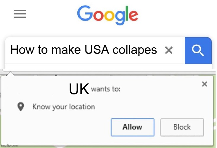 Never make UK angy or else- | How to make USA collapes; UK | image tagged in wants to know your location | made w/ Imgflip meme maker