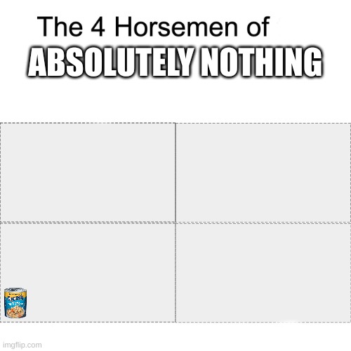 Four horsemen | ABSOLUTELY NOTHING | image tagged in four horsemen | made w/ Imgflip meme maker