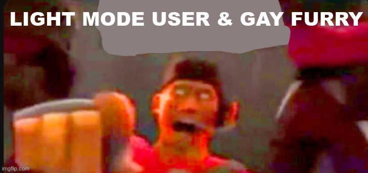 Tf2 scout pointing | LIGHT MODE USER & GAY FURRY | image tagged in tf2 scout pointing | made w/ Imgflip meme maker