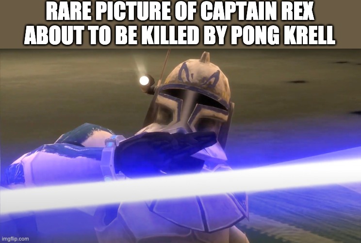 No it isn't. It is from Republic Heroes | RARE PICTURE OF CAPTAIN REX ABOUT TO BE KILLED BY PONG KRELL | image tagged in star wars,captain rex,meme | made w/ Imgflip meme maker