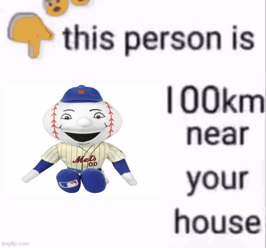 Mr Met Wants You To Run | image tagged in this person is 100 km away from your house,mlb,mlb baseball,offensive,dank memes,baseball | made w/ Imgflip meme maker