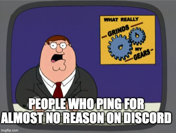 STOP PINGING ME | PEOPLE WHO PING FOR ALMOST NO REASON ON DISCORD | image tagged in memes,peter griffin news | made w/ Imgflip meme maker