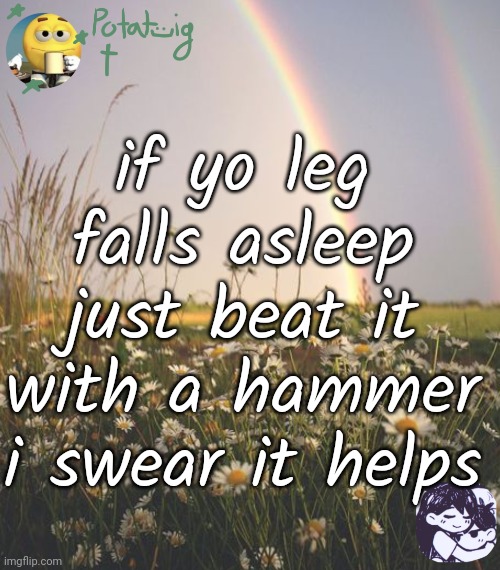 cereal | if yo leg falls asleep just beat it with a hammer
i swear it helps | image tagged in cereal | made w/ Imgflip meme maker