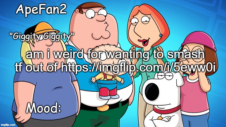 apefan2 announcement temp | am i weird for wanting to smash tf out of https://imgflip.com/i/5eww0i | image tagged in apefan2 announcement temp | made w/ Imgflip meme maker