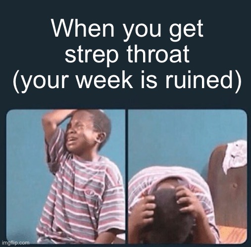 Meme #1,412 | When you get strep throat (your week is ruined) | image tagged in black kid crying with knife,illness,sickness,so sad,depression,pain | made w/ Imgflip meme maker