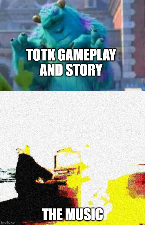 TOTK GAMEPLAY AND STORY; THE MUSIC | image tagged in sully shutdown,fire piano | made w/ Imgflip meme maker
