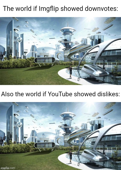 We should see downvotes Imgflip