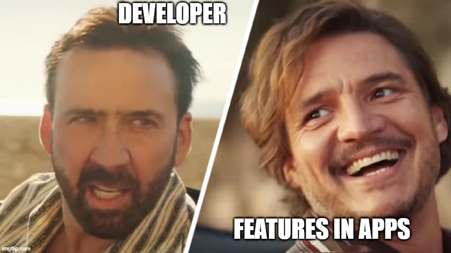 Developer and app features | DEVELOPER; FEATURES IN APPS | image tagged in nick cage and pedro pascal | made w/ Imgflip meme maker