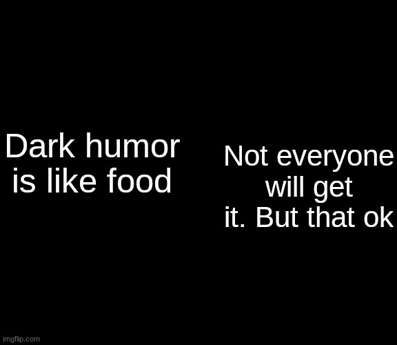 redceon temp | Dark humor is like food; Not everyone will get it. But that ok | image tagged in redceon temp | made w/ Imgflip meme maker