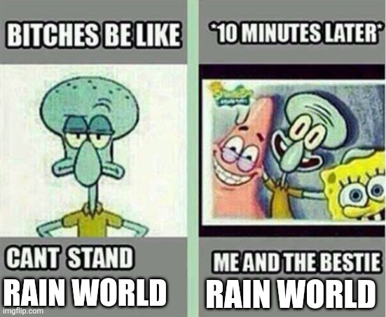 I DIED TO A MISCLICK A SINGLE JUMP AWAY FROM THE NEXT UNDERHANG SHELTER AHHHHH | RAIN WORLD; RAIN WORLD | image tagged in me and the bestie | made w/ Imgflip meme maker