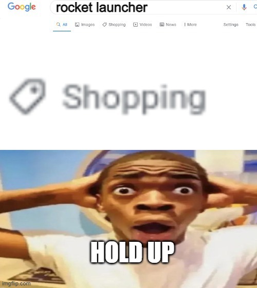 hol up | rocket launcher; HOLD UP | image tagged in google search shopping | made w/ Imgflip meme maker
