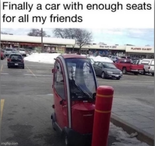 Finally a car with enough sets for all my friends | image tagged in enough seats for all my friends | made w/ Imgflip meme maker