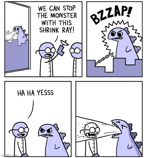 The shrink ray failure | image tagged in shrink,shrink ray,monster,comics,comics/cartoons,monsters | made w/ Imgflip meme maker