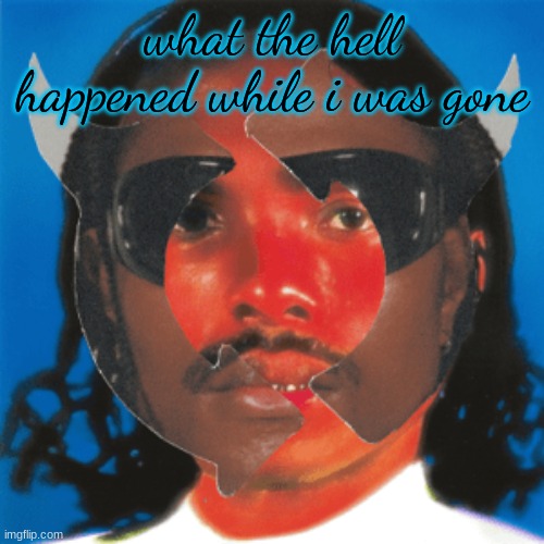 Gemini Rights | what the hell happened while i was gone | image tagged in gemini rights | made w/ Imgflip meme maker