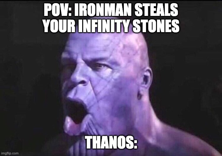 Thanos poggers | POV: IRONMAN STEALS YOUR INFINITY STONES; THANOS: | image tagged in poggers | made w/ Imgflip meme maker