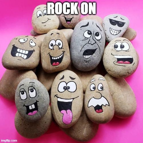 rocks | ROCK ON | image tagged in rocks | made w/ Imgflip meme maker