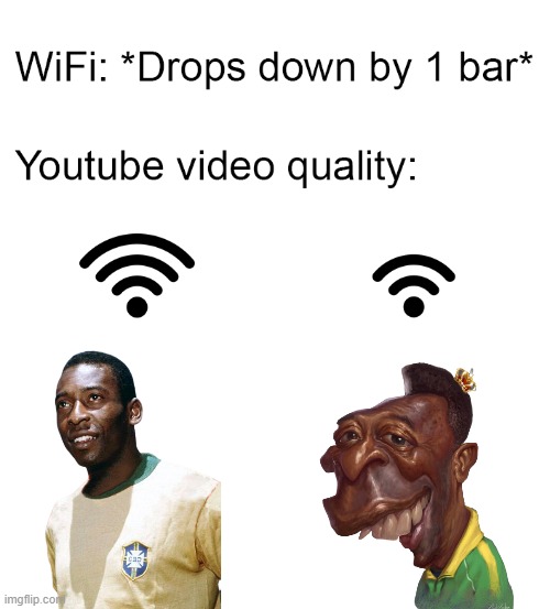 NOOO MY WIFI DROPS AND PELE TURN INTO DRAWING!! | image tagged in wifi drops | made w/ Imgflip meme maker