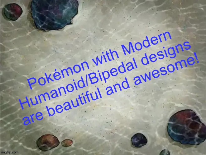 And that's why Pokémon with Modern Humanoid/Bipedal designs are awesome! | Pokémon with Modern Humanoid/Bipedal designs are beautiful and awesome! | image tagged in spongebob thing,pokemon | made w/ Imgflip meme maker