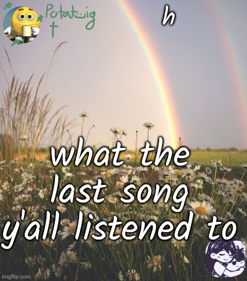 cereal | h; what the last song y'all listened to | image tagged in cereal | made w/ Imgflip meme maker