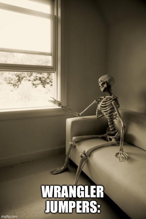 Skeleton Waiting | WRANGLER JUMPERS: | image tagged in skeleton waiting | made w/ Imgflip meme maker