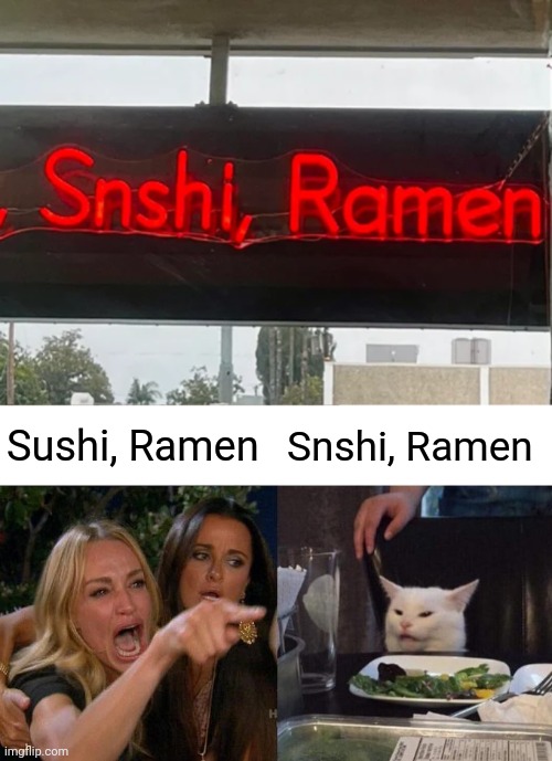 Snshi, Ramen | Sushi, Ramen; Snshi, Ramen | image tagged in memes,woman yelling at cat,sushi,ramen,you had one job,spelling error | made w/ Imgflip meme maker