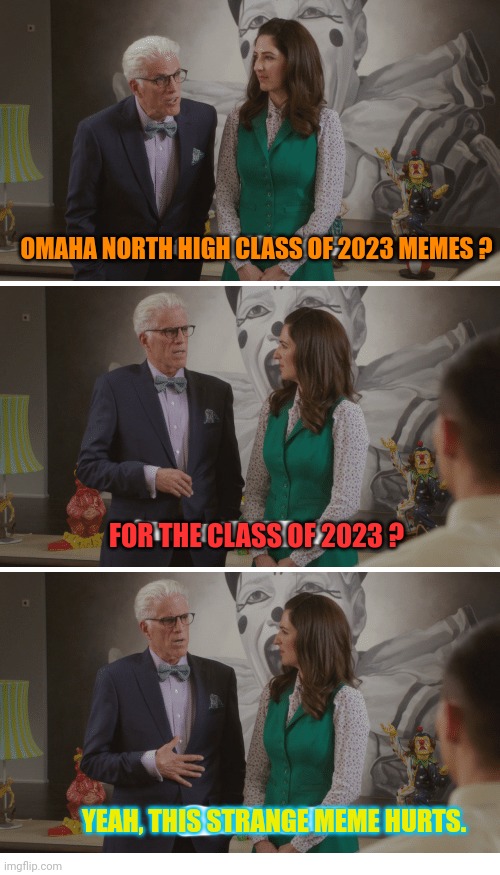 Jason figured it out | OMAHA NORTH HIGH CLASS OF 2023 MEMES ? FOR THE CLASS OF 2023 ? YEAH, THIS STRANGE MEME HURTS. | image tagged in jason figured it out | made w/ Imgflip meme maker