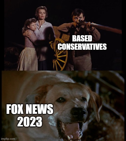 Been a good run, but it's time for the Bud Light treatment. | BASED CONSERVATIVES; FOX NEWS
2023 | image tagged in old yeller | made w/ Imgflip meme maker