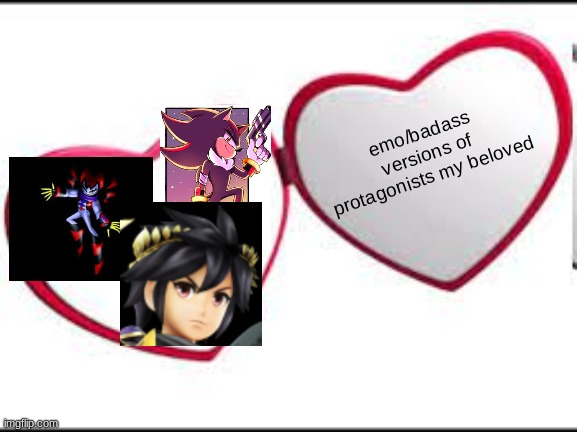 i have mental issue | emo/badass versions of protagonists my beloved | image tagged in my beloved | made w/ Imgflip meme maker