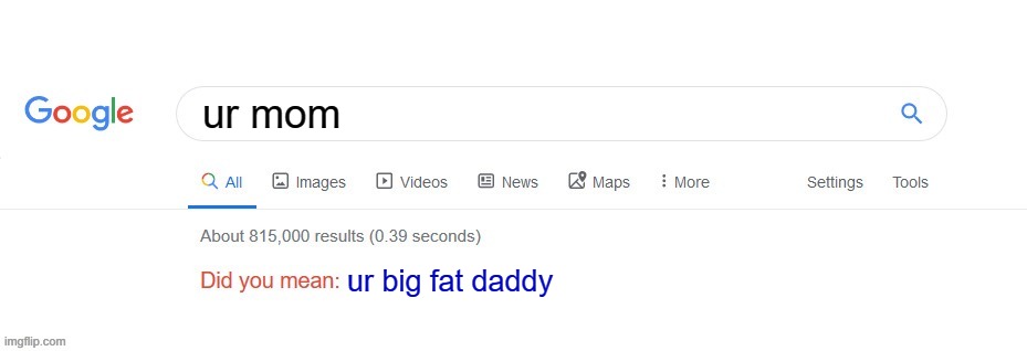 Did you mean? | ur mom; ur big fat daddy | image tagged in did you mean | made w/ Imgflip meme maker