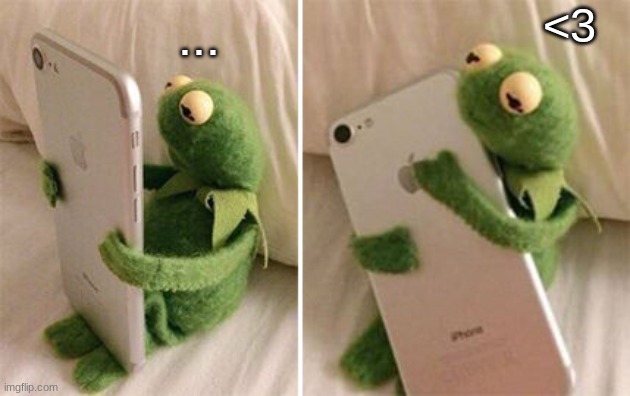 Kermit Hugging Phone | ... <3 | image tagged in kermit hugging phone | made w/ Imgflip meme maker