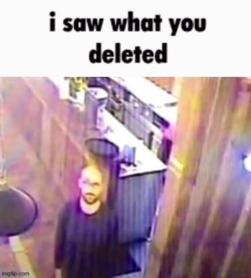 i saw what you deleted | image tagged in i saw what you deleted | made w/ Imgflip meme maker