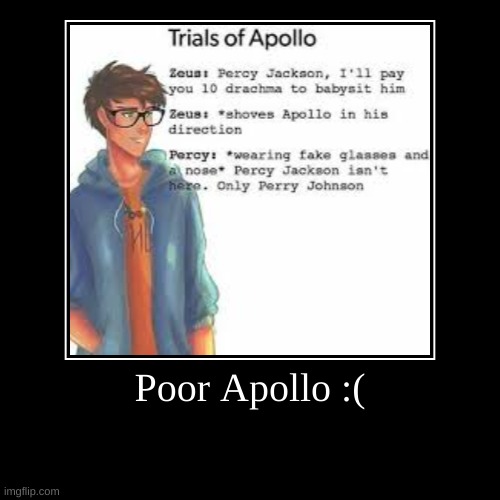 TOA Sadness | Poor Apollo :( | | image tagged in funny,demotivationals | made w/ Imgflip demotivational maker