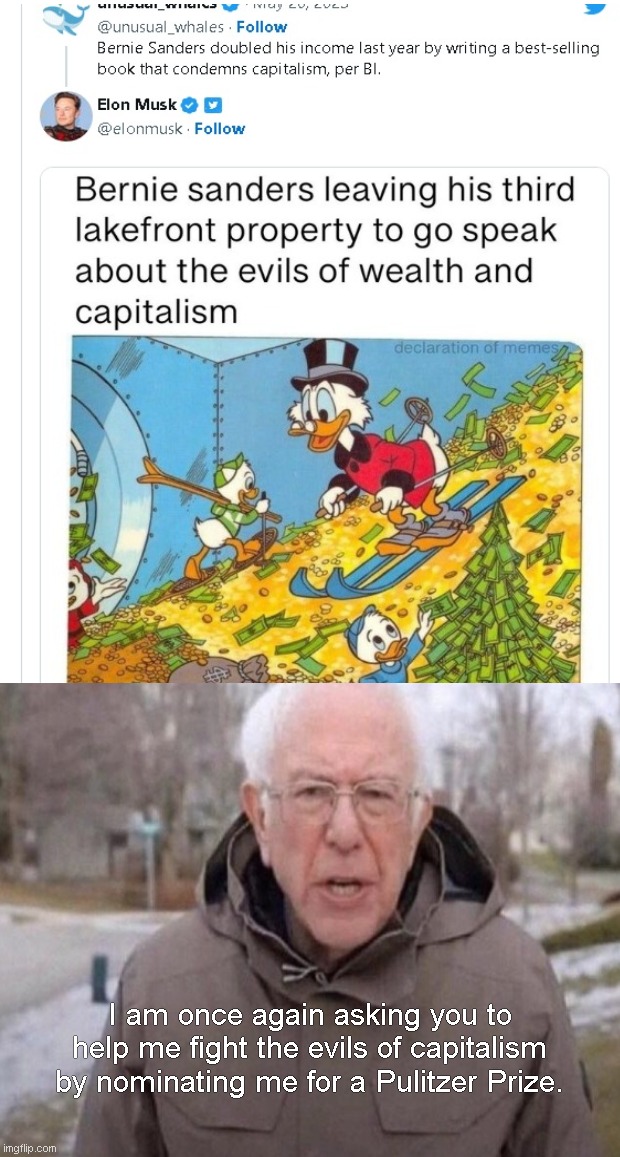 Elon Musk trolls Vermont's "anti-capitalism" troll Bernie Sanders | I am once again asking you to help me fight the evils of capitalism by nominating me for a Pulitzer Prize. | image tagged in bernie sanders,hypocrisy,twitter,elon musk,scrooge mcduck,political humor | made w/ Imgflip meme maker