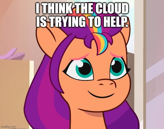 I THINK THE CLOUD IS TRYING TO HELP. | made w/ Imgflip meme maker