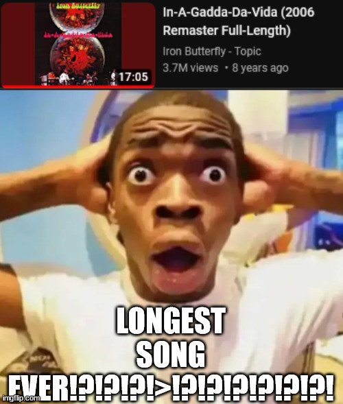 LONGEST SONG EVER!?!?!?!>!?!?!?!?!?!?! | image tagged in surprised black guy | made w/ Imgflip meme maker