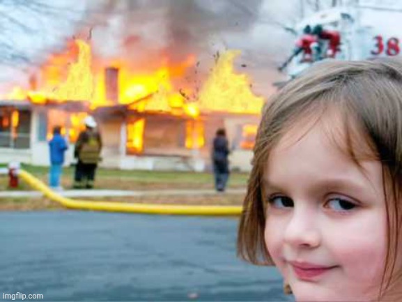 girl smiling with house burning | image tagged in girl smiling with house burning | made w/ Imgflip meme maker
